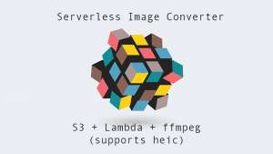 S3 + Lambda + ffmpeg (supports heic)