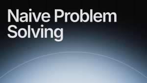 Naive Problem Solving: Почему неопытность в разработке может быть преимуществом