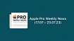 Apple Pro Weekly News (17.07 – 23.07.23)
