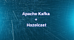 Обработка данных в реальном времени из API через Apache Kafka + Hazelcast