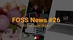FOSS News №26 – обзор новостей свободного и открытого ПО за 20–26 июля 2020 года