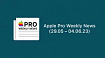 Apple Pro Weekly News (29.05 – 04.06.23)