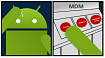 MDM в Android: плюсы, минусы, подводные камни
