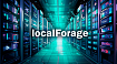 localForage — Что делать если localStorage уже не хватает?