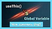 Что выбрать: глобальные переменные или useThis?