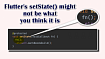 Метод setState() во Flutter может работать не так, как вы это представляете