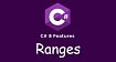 Диапазоны (Ranges) в C# 8